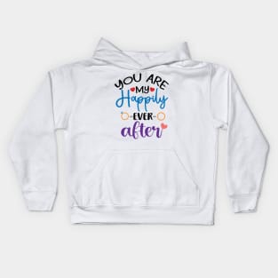 You are my Happily Ever After Kids Hoodie